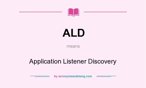 What does ALD mean? It stands for Application Listener Discovery