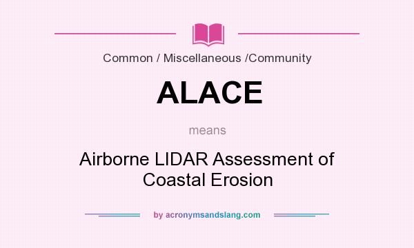 What does ALACE mean? It stands for Airborne LIDAR Assessment of Coastal Erosion