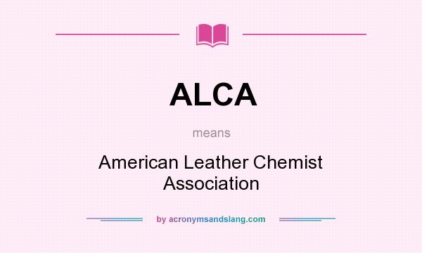 What does ALCA mean? It stands for American Leather Chemist Association