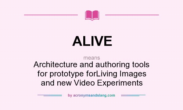 What does ALIVE mean? It stands for Architecture and authoring tools for prototype forLiving Images and new Video Experiments
