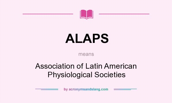 What does ALAPS mean? It stands for Association of Latin American Physiological Societies