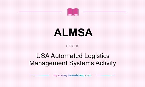 What does ALMSA mean? It stands for USA Automated Logistics Management Systems Activity