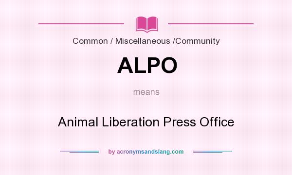 What does ALPO mean? It stands for Animal Liberation Press Office