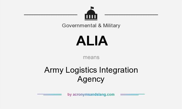 What does ALIA mean? It stands for Army Logistics Integration Agency