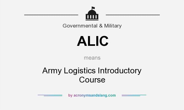 What does ALIC mean? It stands for Army Logistics Introductory Course