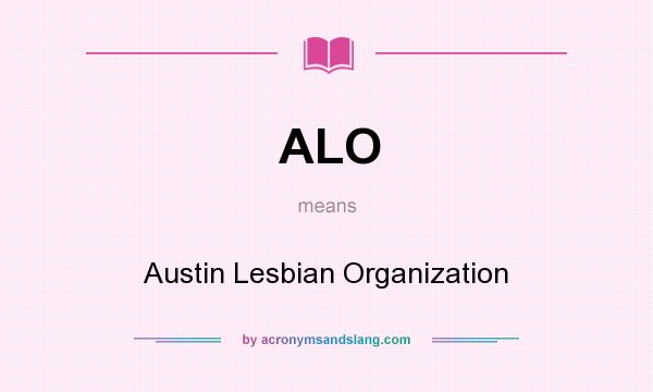 What does ALO mean? It stands for Austin Lesbian Organization