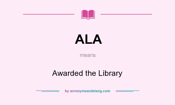 What does ALA mean? It stands for Awarded the Library