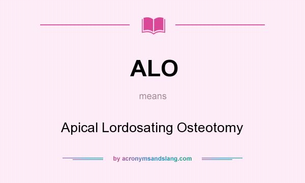 What does ALO mean? It stands for Apical Lordosating Osteotomy