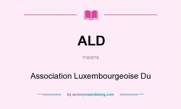 What does ALD mean? It stands for Association Luxembourgeoise Du
