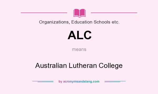 What does ALC mean? It stands for Australian Lutheran College