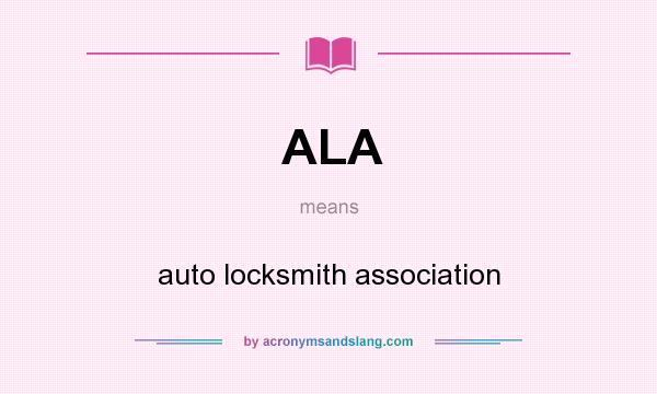 What does ALA mean? It stands for auto locksmith association