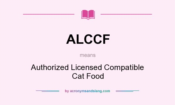 What does ALCCF mean? It stands for Authorized Licensed Compatible Cat Food