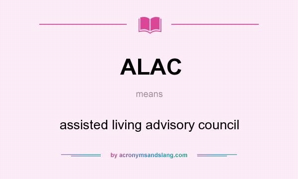 What does ALAC mean? It stands for assisted living advisory council