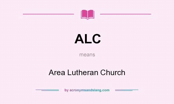 What does ALC mean? It stands for Area Lutheran Church