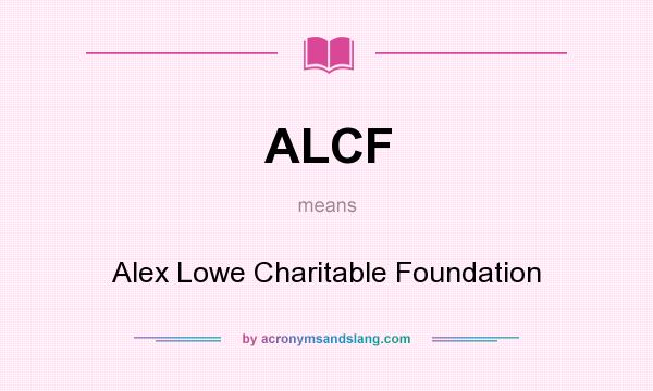 What does ALCF mean? It stands for Alex Lowe Charitable Foundation