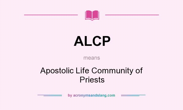What does ALCP mean? It stands for Apostolic Life Community of Priests