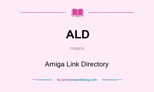 What does ALD mean? It stands for Amiga Link Directory
