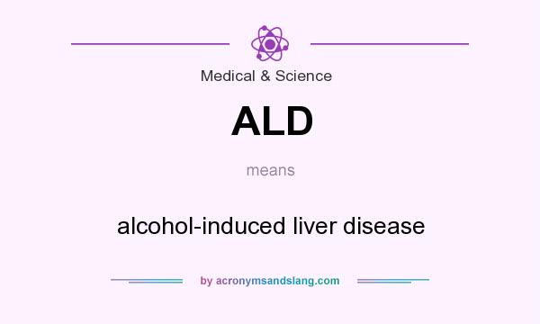 What does ALD mean? It stands for alcohol-induced liver disease