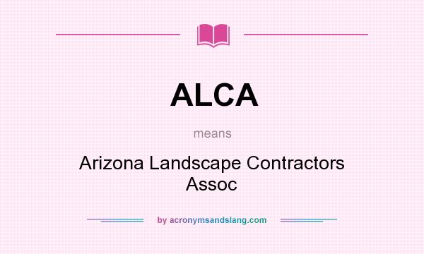 What does ALCA mean? It stands for Arizona Landscape Contractors Assoc