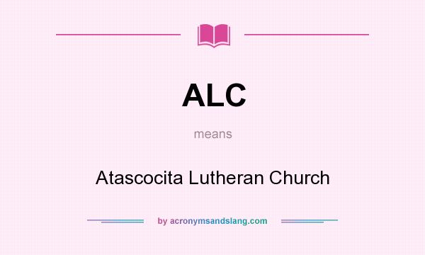 What does ALC mean? It stands for Atascocita Lutheran Church