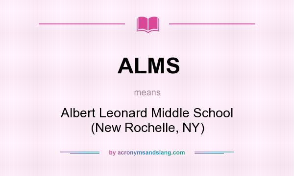 What does ALMS mean? It stands for Albert Leonard Middle School (New Rochelle, NY)