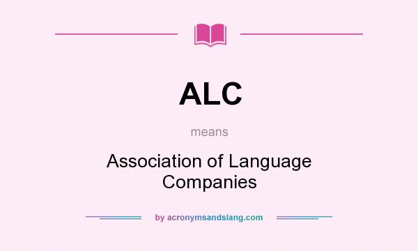 What does ALC mean? It stands for Association of Language Companies