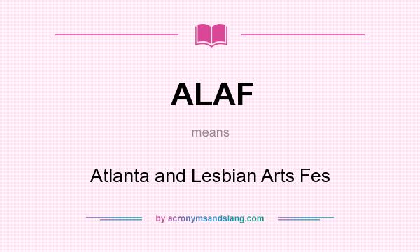 What does ALAF mean? It stands for Atlanta and Lesbian Arts Fes