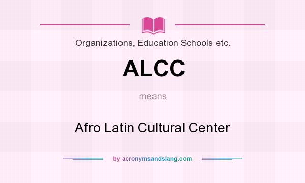 What does ALCC mean? It stands for Afro Latin Cultural Center