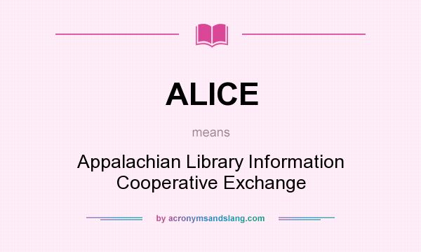 What does ALICE mean? It stands for Appalachian Library Information Cooperative Exchange