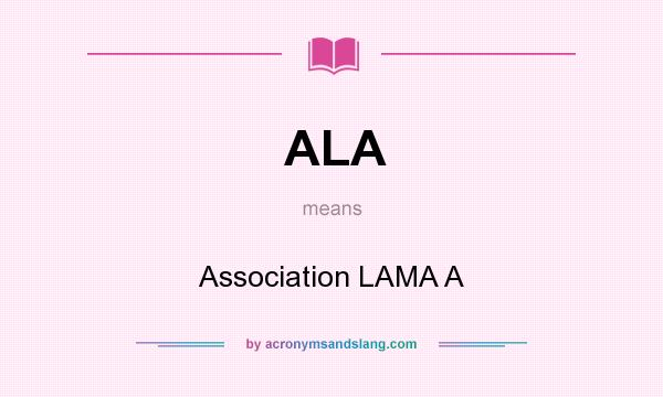 What does ALA mean? It stands for Association LAMA A