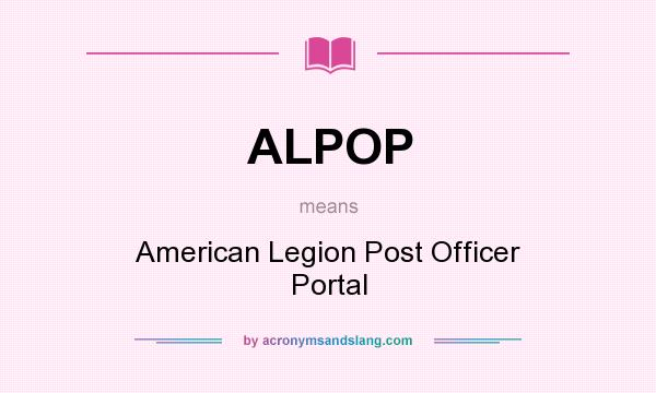 What does ALPOP mean? It stands for American Legion Post Officer Portal