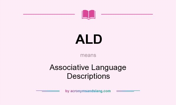 What does ALD mean? It stands for Associative Language Descriptions