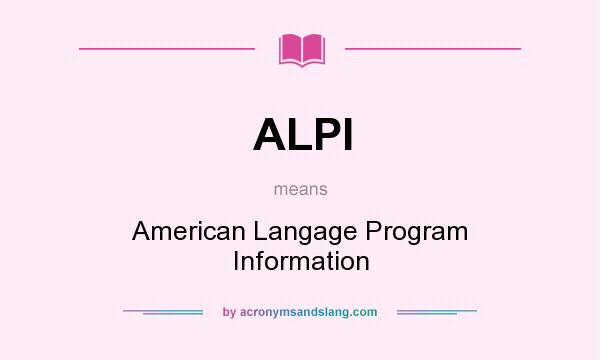 What does ALPI mean? It stands for American Langage Program Information