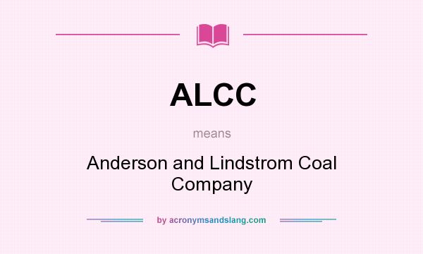 What does ALCC mean? It stands for Anderson and Lindstrom Coal Company