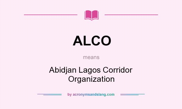 What does ALCO mean? It stands for Abidjan Lagos Corridor Organization