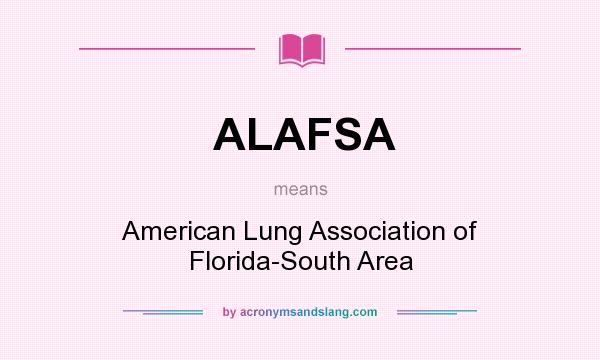 What does ALAFSA mean? It stands for American Lung Association of Florida-South Area