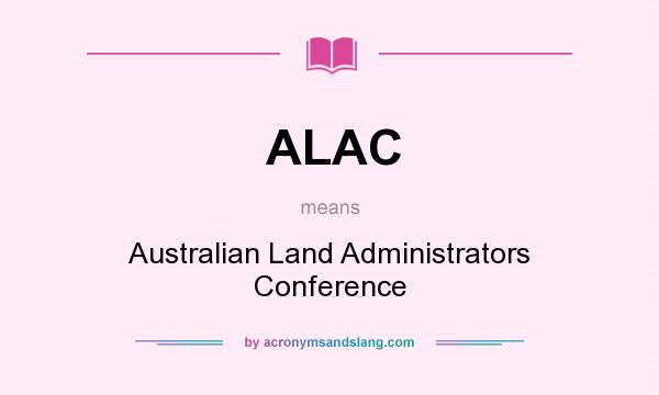 What does ALAC mean? It stands for Australian Land Administrators Conference