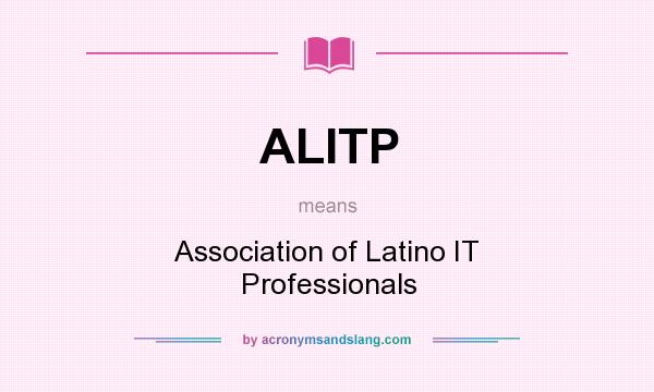 What does ALITP mean? It stands for Association of Latino IT Professionals