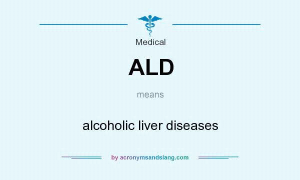What does ALD mean? It stands for alcoholic liver diseases