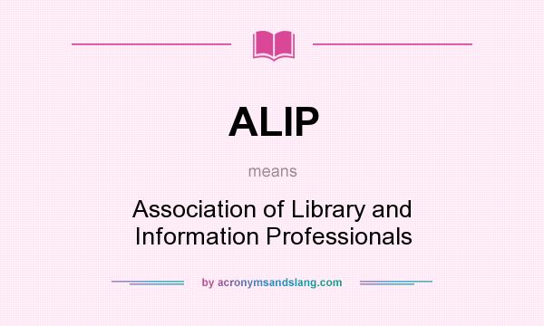What does ALIP mean? It stands for Association of Library and Information Professionals