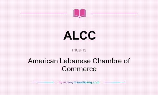 What does ALCC mean? It stands for American Lebanese Chambre of Commerce