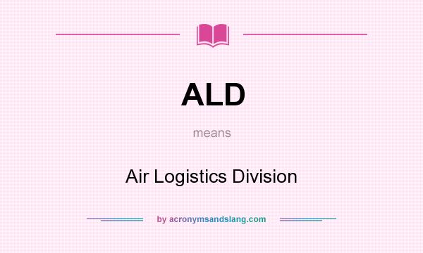 What does ALD mean? It stands for Air Logistics Division