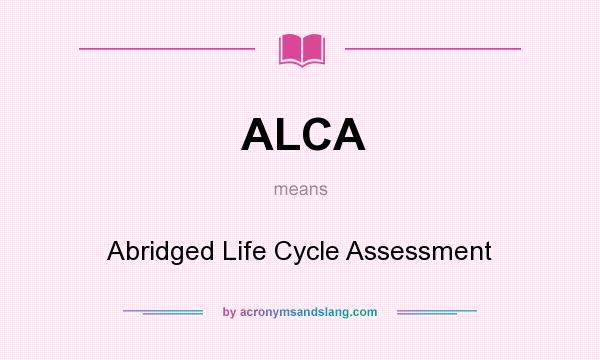 What does ALCA mean? It stands for Abridged Life Cycle Assessment