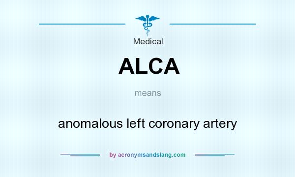 What does ALCA mean? It stands for anomalous left coronary artery