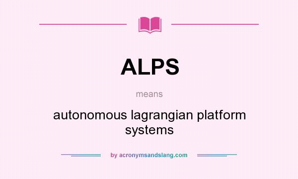What does ALPS mean? It stands for autonomous lagrangian platform systems