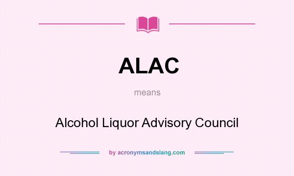 What does ALAC mean? It stands for Alcohol Liquor Advisory Council
