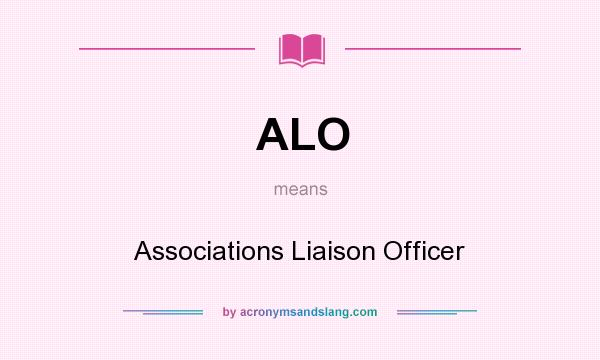 What does ALO mean? It stands for Associations Liaison Officer