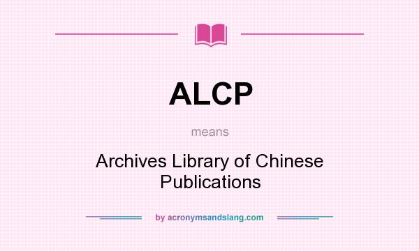 What does ALCP mean? It stands for Archives Library of Chinese Publications