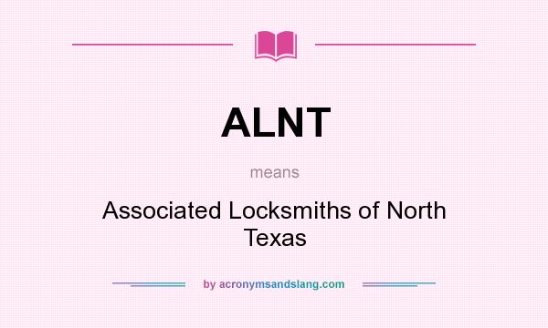 What does ALNT mean? It stands for Associated Locksmiths of North Texas