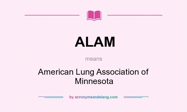 What does ALAM mean? It stands for American Lung Association of Minnesota